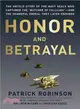 Honor and Betrayal ― The Untold Story of the Navy Seals Who Captured the "Butcher of Fallujah"-and the Shameful Ordeal They Later Endured