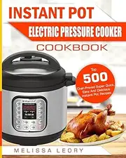 Instant Pot Electric Pressure Cooker Cookbook: Top 500 Chef-Proved Super Quick, Easy And Delicious Instant Pot Recipes For Weight Loss And Overall ... Carb Ketogenic Diet Instant Pot Cookbook): 2
