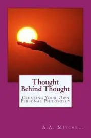 Thought Behind Thought: Creating Your Own Personal Philosophy by A.A. Mitchell (