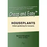 CHEAP AND EASYTM HOUSEPLANTS: INDOOR GARDENING FOR EVERYONE.