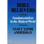 BIBLE BELIEVERS: FUNDAMENTALISTS IN THE MODERN WORLD