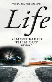 Life Almost Faked Them Out: Destiny by Victoria Robertson Hardcover Book