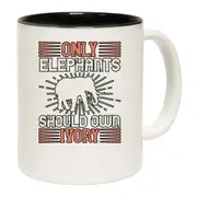 Only Elephants Should Own Ivory Mug Cup