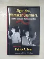 【書寶二手書T6／財經企管_E5H】ALGER HISS, WHITTAKER CHAMBERS, AND THE SCHISM IN THE AMERICAN SOUL_SWAN, PATRICK (EDT)/ INTERCOLLEGIATE STUDIES INSTITUTE (COR)