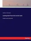 Looking Back from the Sunset Land: People worth knowing by Nathan R. Johnston (E