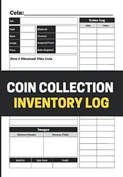 Coin Collection Inventory Log: Record Key Details About Coins in Your Collection. Track Value and Add Notes and Pictures. Includes Wish List, Index, ... Terms. Great Gift for Collectors. 7x10 Book.