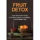 Fruit Detox: Learn how to do an easy fruit detox cleanse, lose weight, and feel better fast!