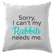 Sorry I Can't My Rabbits Needs Me - Cushion - Dwarf Lop Dutch Rabbit