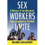 SEX WORKERS UNITE: A HISTORY OF THE MOVEMENT FROM STONEWALL TO SLUTWALK