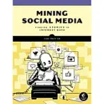 MINING SOCIAL MEDIA: FINDING STORIES IN INTERNET DATA