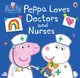 Peppa Pig: Peppa Loves Doctors and Nurse