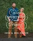 Make Something Good Today: A Memoir by Erin Napier: New