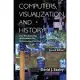 Computers, Visualization, and History: How New Technology Will Transform Our Understanding of the Past