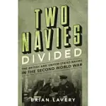TWO NAVIES DIVIDED: THE BRITISH AND UNITED STATES NAVIES IN THE SECOND WORLD WAR