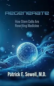 REGENERATE: How Stem Cells Are Rewriting Medicine