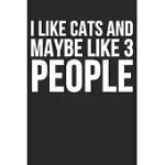 I LIKE CATS AND MAYBE LIKE 3 PEOPLE: BLANK LINED NOTEBOOK JOURNAL