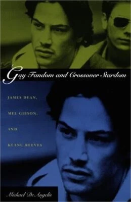 Gay Fandom and Crossover Stardom: James Dean, Mel Gibson, and Keanu Reeves (Pape