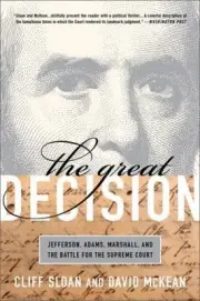 The Great Decision: Jefferson, Adams, Marshall, and the Battle for the Supreme C