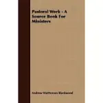 PASTORAL WORK - A SOURCE BOOK FOR MINISTERS