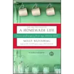 A HOMEMADE LIFE: STORIES AND RECIPES FROM MY KITCHEN TABLE