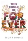 This Could Be Forever by Ebony Ladelle Hardcover Book