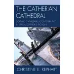 THE CATHERIAN CATHEDRAL: GOTHIC CATHEDRAL ICONOGRAPHY IN WILLA CATHER’S FICTION