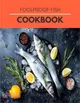Foolproof Fish Cookbook: The Ultimate Guide With The Best Smoker Recipes Secrets For Smart Peoples for Everyone, Everywhere
