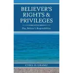 BELIEVER’S RIGHTS & PRIVILEGES: PLUS, BELIEVER’S RESPONSIBILITIES