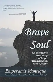 Brave Soul: An incredible true story of hope, perseverance, and success