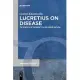 Lucretius on Disease: The Poetics of Morbidity in >De Rerum Natura