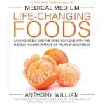MEDICAL MEDIUM LIFE-CHANGING FOODS: SAVE YOURSELF AND THE ONES YOU LOVE WITH THE HIDDEN HEALING POWERS OF FRUITS & VEGETABLES