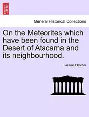 On the Meteorites which have been found in the Desert of Atacama and its neig-,