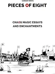 Pieces of Eight: Chaos Magic Essays and Enchantments