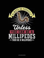 Always Be Yourself Unless You Can Be A Millipedes Then Be A Millipedes: 8 Column Ledger