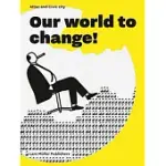 OUR WORLD TO CHANGE!
