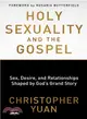 Holy Sexuality and the Gospel ― Sex, Desire, and Relationships Shaped by God's Grand Story