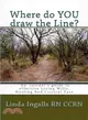 Where Do You Draw the Line? ― An Insider's Guide to Effective Living Wills, Healing and Critical Care