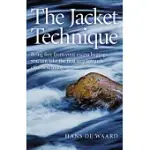 THE JACKET TECHNIQUE: BEING FREE FROM YOUR EXCESS BAGGAGE, YOU CAN TAKE THE FIRST STEP TOWARDS EFFORTLESS LIVING