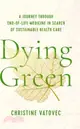 Dying Green: A Journey Through End-Of-Life Medicine in Search of Sustainable Health Care
