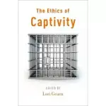 THE ETHICS OF CAPTIVITY