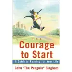 THE COURAGE TO START: A GUIDE TO RUNNING FOR YOUR LIFE