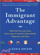 The Immigrant Advantage ─ What We Can Learn from Newcomers to America About Health, Happiness, and Hope