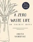 A Zero Waste Life: In Thirty Days by Anita Vandyke (English) Paperback Book