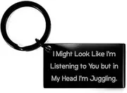 Nice Juggling Gifts, I Might Look Like I'm Listening to You but in My Head I, Birthday Gifts, Keychain For Juggling from Friends, Juggling equipment, Juggling props, Juggling balls, Juggling Clubs,, Black, Small