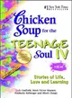 Chicken Soup for the Teenage Soul IV—Stories of Life, Love and Learning