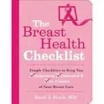 THE BREAST HEALTH CHECKLIST: SIMPLE CHECKLISTS TO KEEP YOU ORGANIZED, INFORMED & IN CONTROL OF YOUR BREAST CARE