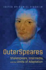 OuterSpeares: Shakespeare, Intermedia, and the Limits of Adaptation by Fischlin