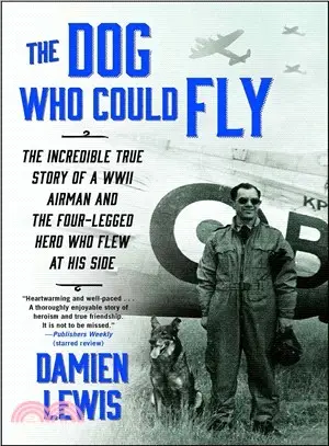 The Dog Who Could Fly ─ The Incredible True Story of a WWII Airman and the Four-Legged Hero Who Flew at His Side