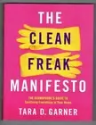 The Clean Freak Manifesto by Tara D. Garner Sanitizing Everything in Your Home