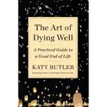 THE ART OF DYING WELL: A PRACTICAL GUIDE TO A GOOD END OF LIFE